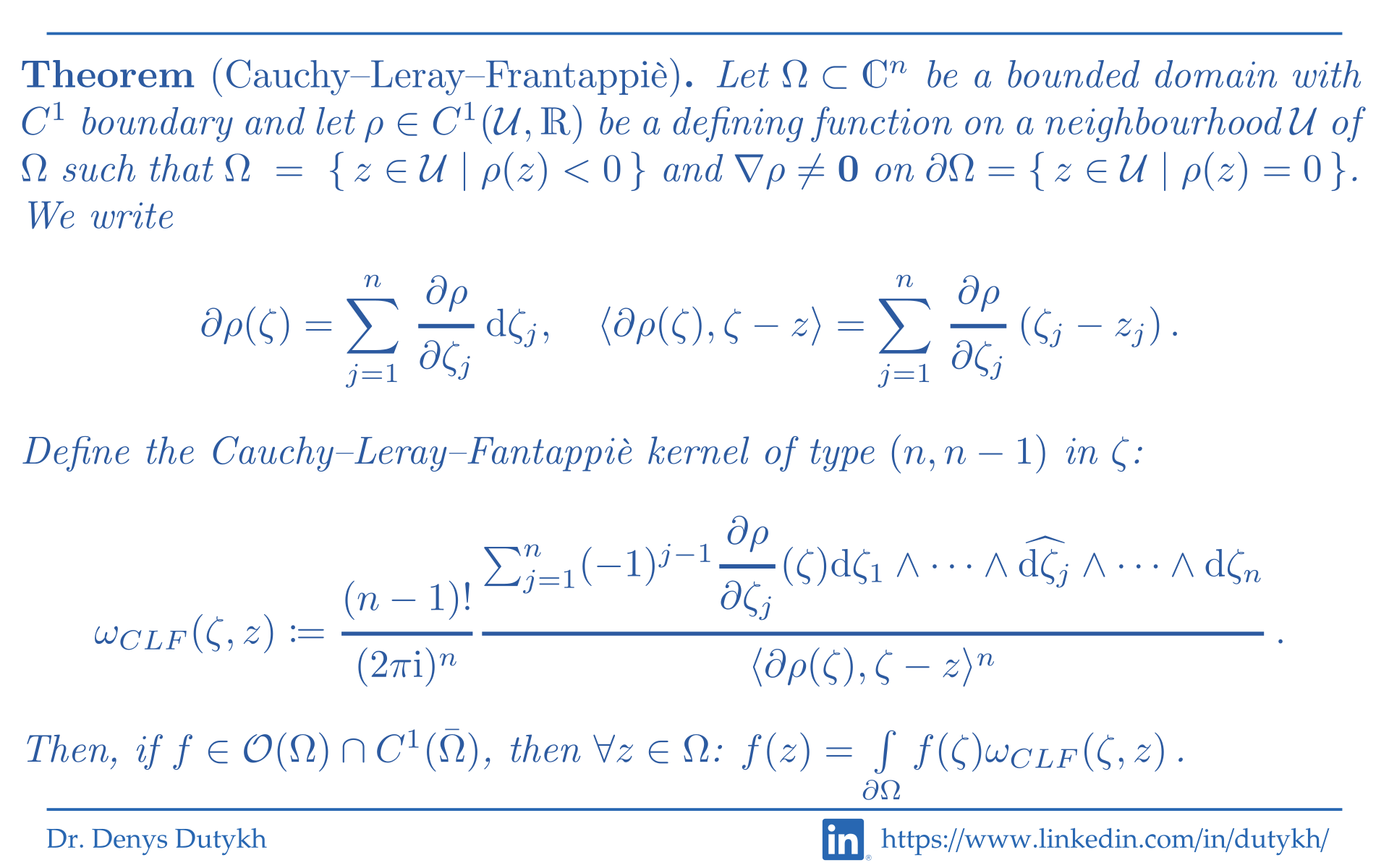 The Cauchy–Leray–Fantappiè theorem: a kernel of type (n, n-1) assembled from a defining function of the boundary, and the reproducing formula it yields on a bounded domain in C^n.